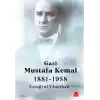 Gazi Mustafa Kemal 1881-1958