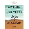 Gittiğim Her Yerde Çiçek Açacağım