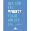 Her Gün Seni Merkeze Koyan Bir Şey Yap