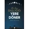 Her Şey Başladığı Yere Döner