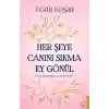 Her Şeye Canını Sıkma Ey Gönül