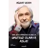 Her Şeye Hakkınız Olabilir Umutsuz Olmaya Asla!
