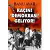 Kaçın! Demokrasi Geliyor