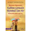 Kalbime Girmeden Beynimde İşin Ne?