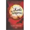 Kanla Yaşıyoruz