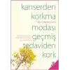 Kanserden Korkma Modası Geçmiş Tedaviden Kork