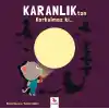 Karanlıktan Korkulmaz ki...