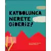 Kaybolunca Nereye Gideriz?