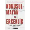 Konuşulmayan Erkeklik - Sorulamayan Sorular ve Bozulamayan Ezberlerle