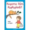 Kuşumu Kim Kışkışladı?...