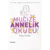 Mucize Annelik Okulu - İyi Anne Olmak İsteyenlere Tavsiyeler!