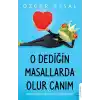 O Dediğin Masallarda Olur Canım