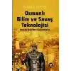 Osmanlı Bilim Ve Savaş Teknolojisi - Osman Gâzi’Den Kızılelma’ya