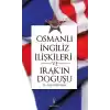 Osmanlı İngiliiz İlişkileri ve Irakın Doğuşu
