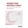 Özümüz Türk Sözümüz Türkçe - Avrupalı Türklerin Türkçe, Türk Kimliği ve Eğitim Sorunları Üzerine