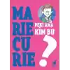 Peki Ama Kim Bu Marie Curie?