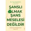 Şanslı Olmak Şans Meselesi Değildir