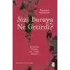 Sizi Buraya Ne Getirdi?