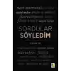 Sordular Söyledim