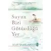 Suyun Bizi Götürdüğü Yer