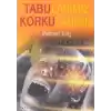 Tabularımız ve Korkularımız