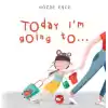Today I’m Going To…