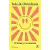 Toksik Olumlama: Mutlu Olmakla Kafayı Bozmuş Bir Dünyada Kendin Olmak