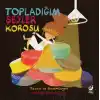 Topladığım Şeyler Korosu