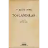 Toplandılar