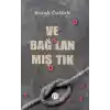 Ve Bağ-Lan-Mış-Tık