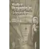 Walter Benjamin’in Pasajlar’ında Gezintiler