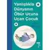 Yanlışlıkla Dünyanın Öbür Ucuna Uçan Çocuk (Ciltli)
