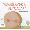 Yuvarlayınca Ne Olacak?