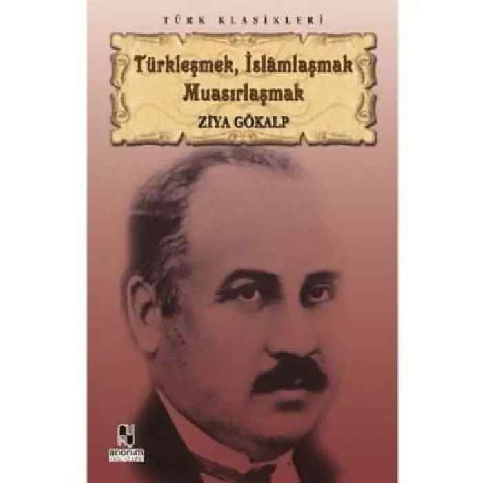 Türkleşmek,islamlaşmak,muasırlaşmak Anonim Yayınları