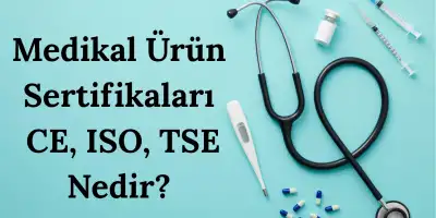 Medikal Ürün Sertifikaları: CE, ISO, TSE Nedir?
