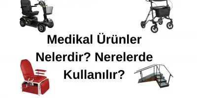 Medikal Ürünler Nelerdir? Nerelerde Kullanılır?