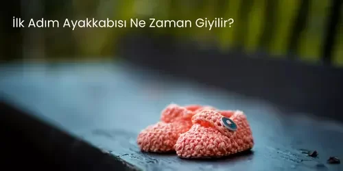 ilk adım ayakkabısı ne zaman giyilir?