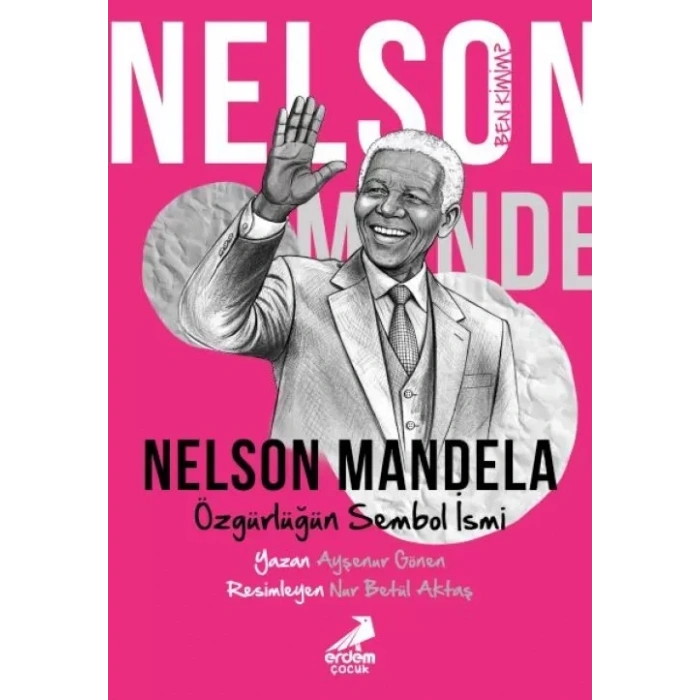 Ben Kimim? Nelson Mandela Özgürlüğün Sembol İsmi