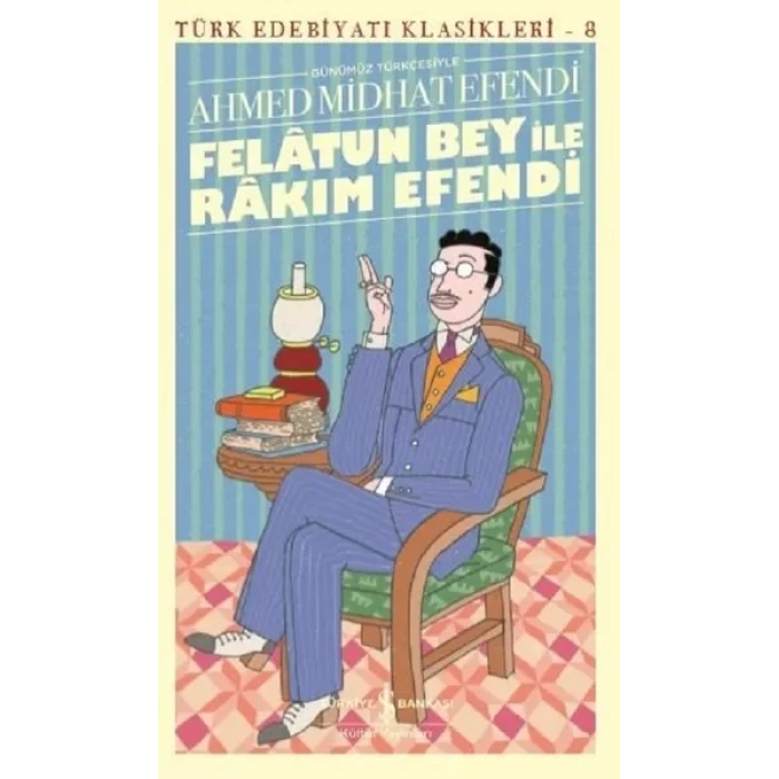 Felâtun Bey ile Rakım E (Günümüz Türkçesiyle) - Türk Edebiyatı Klasikleri