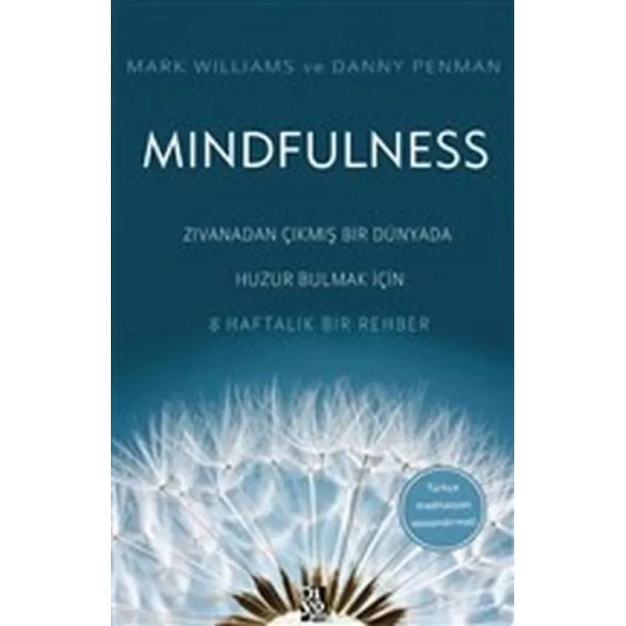 Mindfulness - dan Çıkmış Bir Dünyada Huzur Bulmak İçin 8 Haftalık Bir Rehber