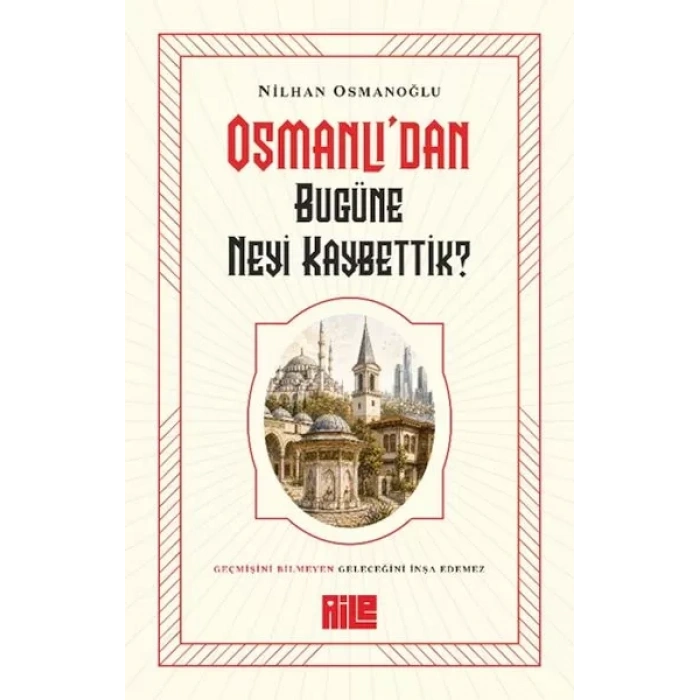 Osmanlı’dan Bugüne Neyi Kaybettik?