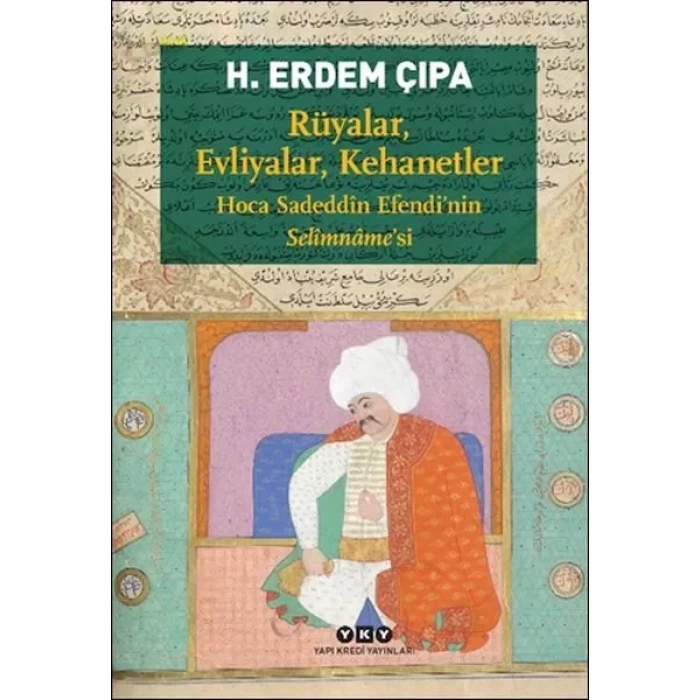 Rüyalar, Evliyalar, Kehanetler Ha Sadeddîn E’nin Selîmnâme’si