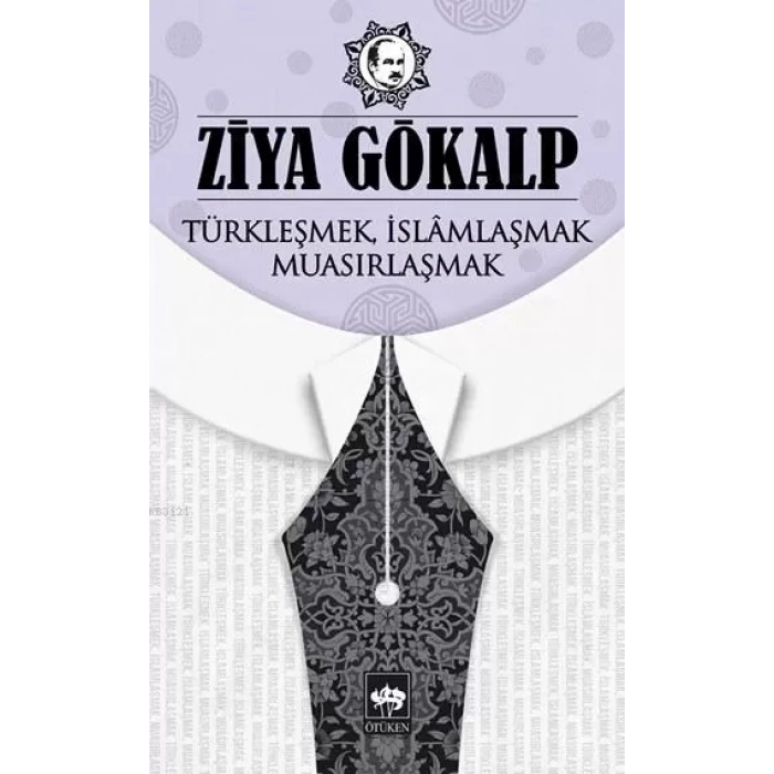 Türkleşmek, İslamlaşmak, Muasırlaşmak