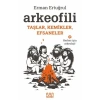 Arkeofili: Taşlar, Kemikler, Efsaneler