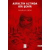 Asfaltın Altında Bir Şehir