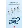Biz Yaşlı Mıyız?