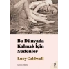 Bu Dünyada Kalmak İçin Nedenler