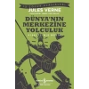 Dünya’nın Merkezine Yolculuk (Kısaltılmış Metin)