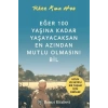 Eğer 100 Yaşına Kadar Yaşayac En Azından Mutlu Olmasını Bil