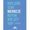 Her Gün Seni Merkeze Koyan Bir Şey Yap